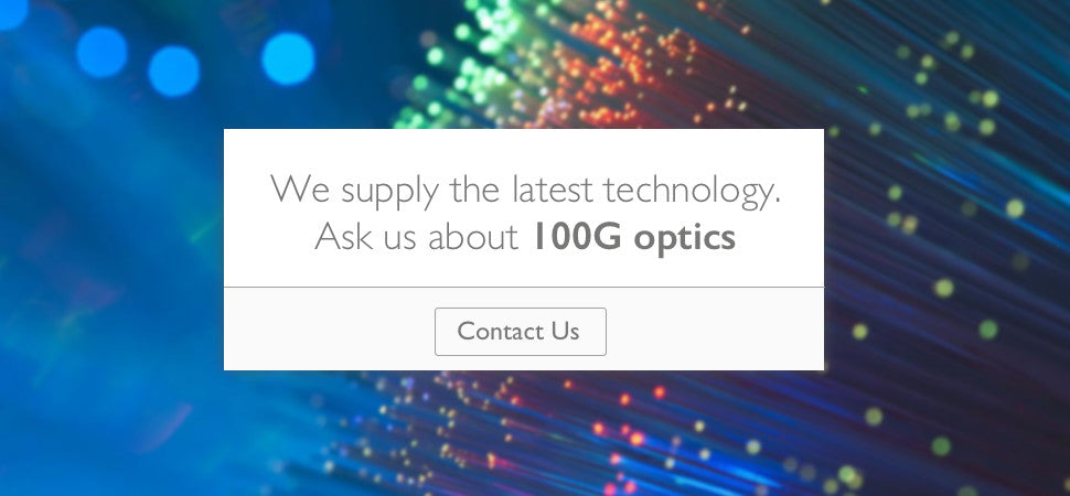 Ask us about 100G optics. Contact Us.